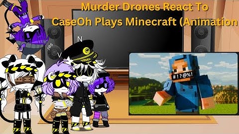 Murder Drones react to CaseOh Plays Minecraft (Animation)