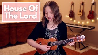 House Of The Lord - Phil Wickham (Ukulele Cover)