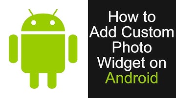 How To Add Custom Photo Widgets On Android