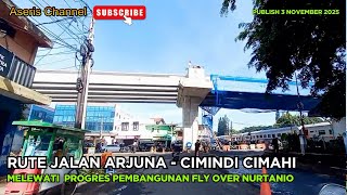 MELEWATI PROGRES PEMBANGUNAN FLY OVER NURTANIO || RUTE ALTERNATIVE JALAN ARJUNA KE CIMINDI CIMAHI