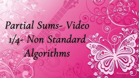 Partial Sums- Video 1/4- Non Standard Algorithms