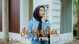 YA SYAHIDAN - AYU DEWI ELMIGHWAR (COVER MUSIC VIDEO)