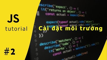 JavaScript cơ bản #2: Cài đặt môi trường