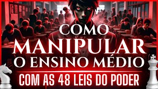 Como MANIPULAR o Ensino Médio COM AS 48 LEIS DO PODER