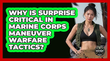 Why Is Surprise Critical In Marine Corps Maneuver Warfare Tactics? - Battle Ready Force