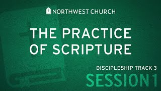 The Practice of Scripture | Discipleship Track 3 - Session 1 | Embracing Spiritual Practices
