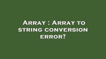 Array : Array to string conversion error?