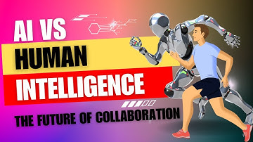 AI vs Human Intelligence: The Future of Collaboration