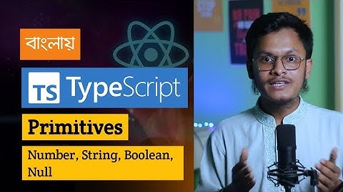 Basic Data Types in TypeScript: Number, String, Boolean, and Null in Bangla Primitves | Parvez