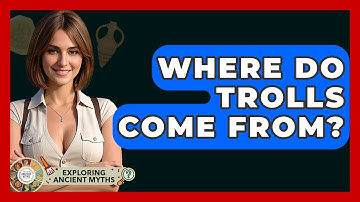 Where Do Trolls Come From? - Exploring Ancient Myths