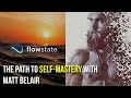 The path to selfmastery with matt belair on the flow state principles podcast