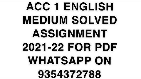 ACC 1 ENGLISH MEDIUM SOLVED ASSIGNMENT 2021-22 | FOR PDF WHATSAPP ON 9354372788