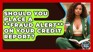 Should You Place A **fraud Alert** On Your Credit Report? - Student Score Builder