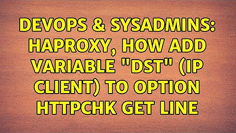 DevOps & SysAdmins: HAProxy, how add variable "dst" (IP client) to option httpchk GET line