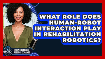 What Role Does Human-robot Interaction Play In Rehabilitation Robotics?