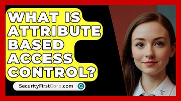 What Is Attribute Based Access Control? - SecurityFirstCorp.com