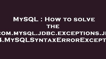 MySQL : How to solve the com.mysql.jdbc.exceptions.jdbc4.MySQLSyntaxErrorException