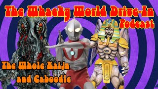 The Whole Kaiju and Caboodle - The Whacky World Drive-In
