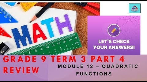 Grade 9 Elite Term-3-Math-EOT Exam Coverage-Part-4-Module 12-Quadratic Functions