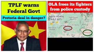 TPLF warns Federal Government | OLA frees its fighters from police custody