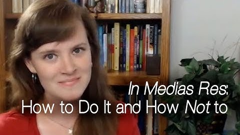 In Medias Res: How to Do It and How Not to