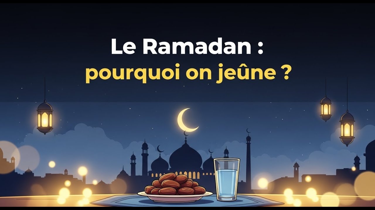 Le Ramadan : pourquoi on jeûne ?