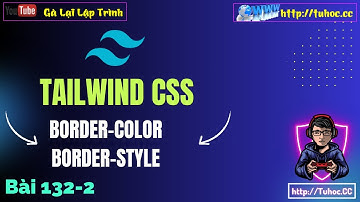 132.2 [Tailwind CSS #17] Border - Làm Chủ Border Color Và Border Style Trong Tailwind CSS