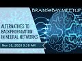 Brains@Bay Meetup - Alternatives to Backpropagation in Neural Networks (Nov 18, 2020)