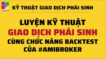 🔷 Luyện kỹ thuật Giao dịch #PHAISINH cùng chức năng BACKTEST của Amibroker