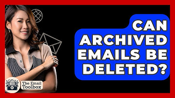Can Archived Emails Be Deleted? - TheEmailToolbox.com