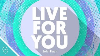 John Finch - Live for You (Lyric Video)