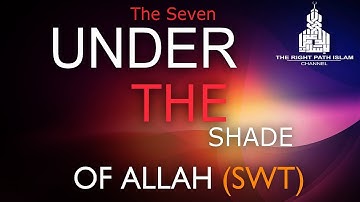The Seven Under The Shade of ALLAH (SWT)  ᴴᴰ