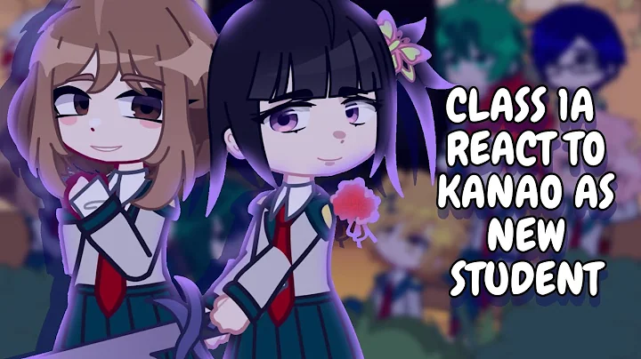 Class 1A React To Kanao As New Student || MHA || Gacha React