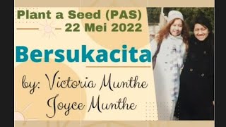 'Bersukacita' Plant A Seed (PAS) 22 Mei 2022 By : Victoria Munthe & Joyce Munthe