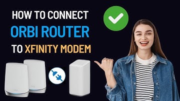How to Connect Orbi Router to Xfinity Modem