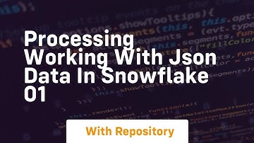 Processing working with json data in snowflake 01