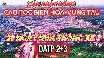 Cập nhật Mới Nhất :CAO TỐC BIÊN HÒA VŨNG TÀU-DATP 2+3.Chỉ Còn 20 Ngày Nữa Sẽ Thông Xe Toàn Tuyến.