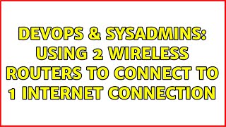 Celebrity DevOps & SysAdmins: Using 2 wireless routers to connect to 1 internet connection Wealth