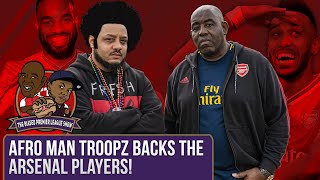 Afro Man Troopz Backs The Arsenal Players! | Biased Premier League Show Ft. Troopz