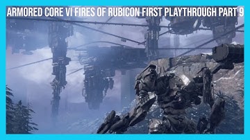Armored Core VI Fires Of Rubicon First Playthrough Part 9