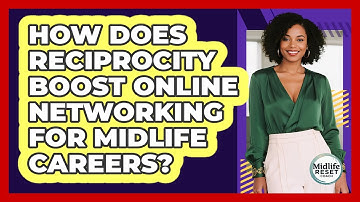 How Does Reciprocity Boost Online Networking For Midlife Careers? - Midlife Reset Coach