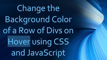 Change the Background Color of a Row of Divs on Hover using CSS and JavaScript