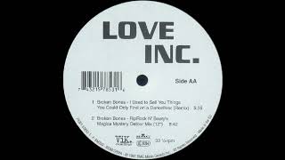 Love Inc -  Broken Bones (RipRock n' Booty's Magica Mystery Detour mix 12")