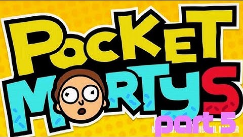 Pocket mortys part 5
