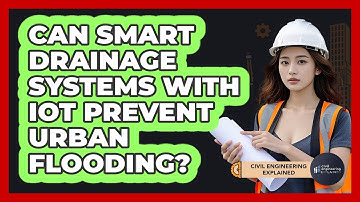 Can Smart Drainage Systems With IoT Prevent Urban Flooding? - Civil Engineering Explained