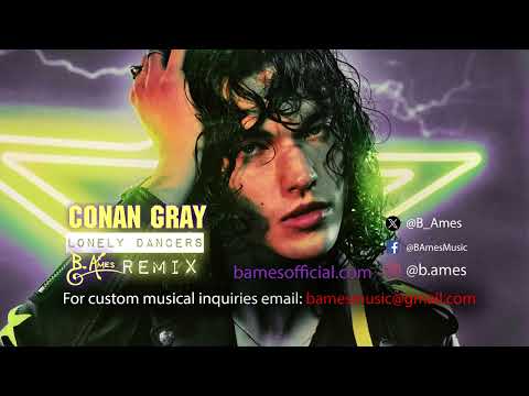 Conan Gray - Lonely Dancers (B. Ames Remix) [feat. B. Ames]