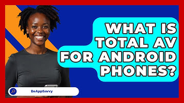 What Is Total AV For Android Phones? - Be App Savvy