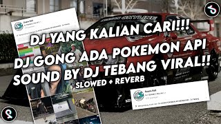 DJ GONG ADA POKEMON API SOUND BY DJ TEBANG VIRAL FYP TIKTOK YANG KALIAN CARI (SLOWED REVERB)