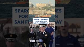 Search continues for 3 missing in San Francisco Bay