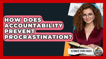 How Does Accountability Prevent Procrastination? - Ultimate Study Hacks